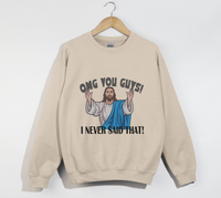 Load image into Gallery viewer, OMG You Guys! I Never Said That - Funny Jesus Sweatshirt
