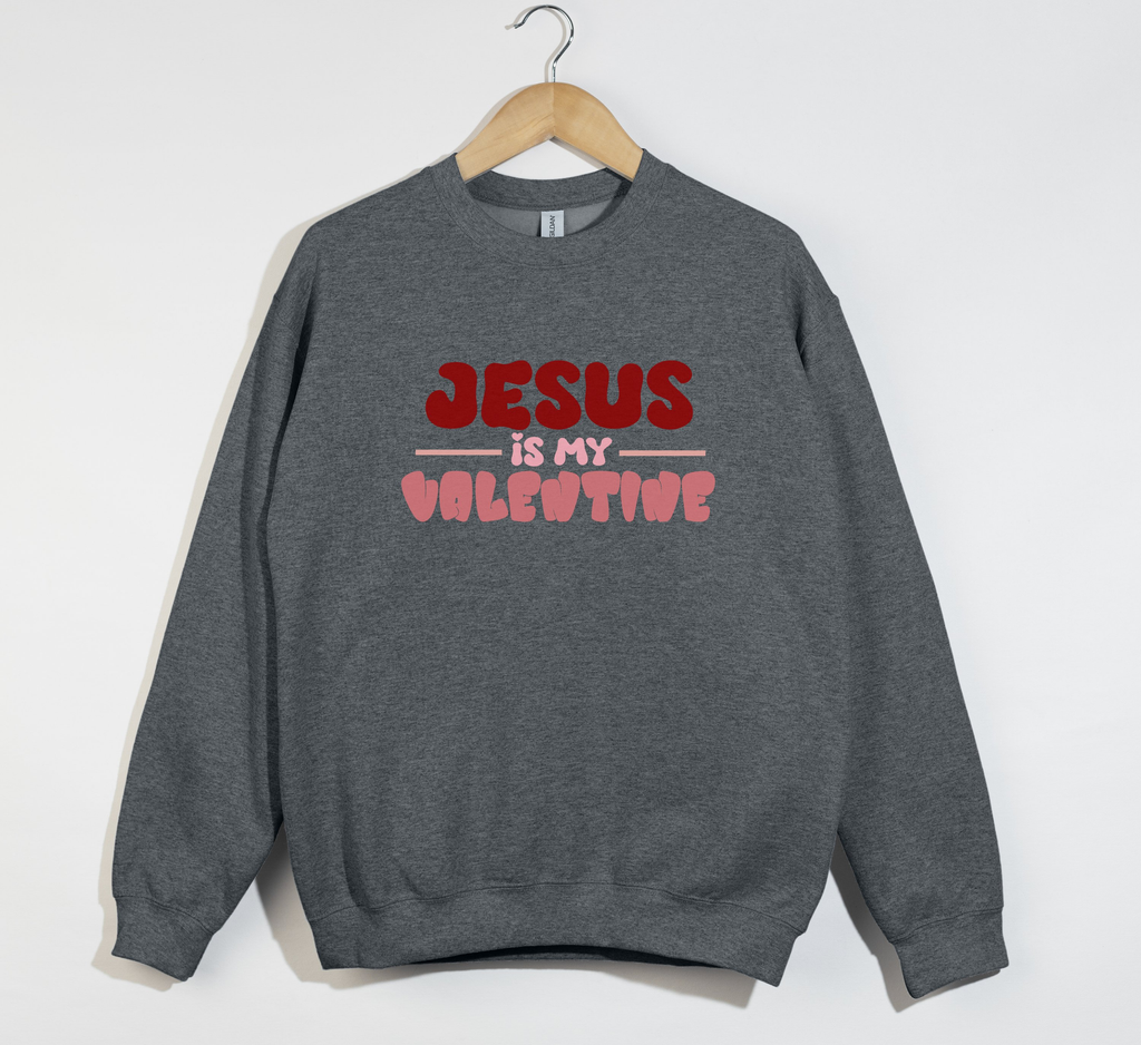 Jesus Is My Valentine - Sweatshirt