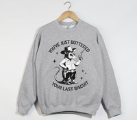 Load image into Gallery viewer, You&#39;ve Just Buttered Your Last Biscuit - Sweatshirt
