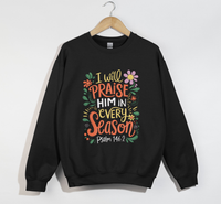 Load image into Gallery viewer, I Will Praise Him In Every Season - Christian Sweatshirt
