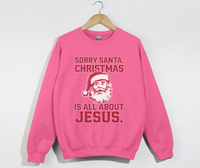 Load image into Gallery viewer, Sorry Santa, Christmas Is All About Jesus - Holiday Sweatshirt

