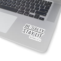 Load image into Gallery viewer, Be Salty - Stay Lit Sticker - Available in 3 sizes, 2 colors