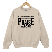 Load image into Gallery viewer, Christian Praise Sweatshirt, As Long As Im Breathing, Ive Got a Reason to Praise the Lord, Faith Shirt