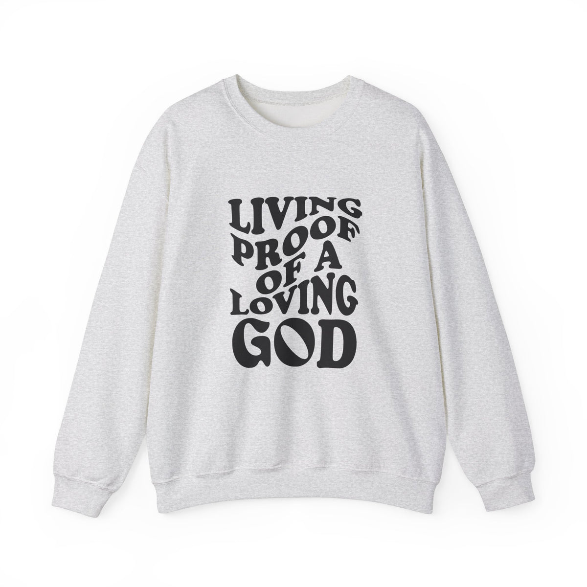 Living Proof Of A Loving God - Sweatshirt