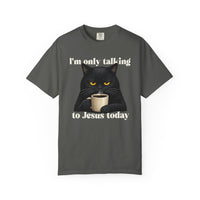 Load image into Gallery viewer, I'm Only Talking To Jesus Today - Christian Cat Lover Comfort Colors Tee