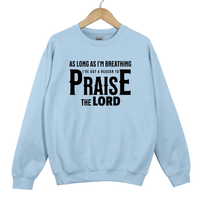 Load image into Gallery viewer, Christian Praise Sweatshirt, As Long As Im Breathing, Ive Got a Reason to Praise the Lord, Faith Shirt