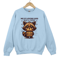 Load image into Gallery viewer, Me If Loving God Was a Crime, Christian Sweatshirt, Funny Faith Raccoon Meme, Religious Gift
