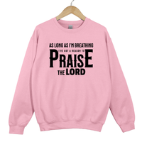 Load image into Gallery viewer, Christian Praise Sweatshirt, As Long As Im Breathing, Ive Got a Reason to Praise the Lord, Faith Shirt