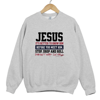 Load image into Gallery viewer, Jesus Stop Drop and Roll Shirt, Christian Sweatshirt, It Is Better to Know Him Before You Meet Him, Faith Based Gift