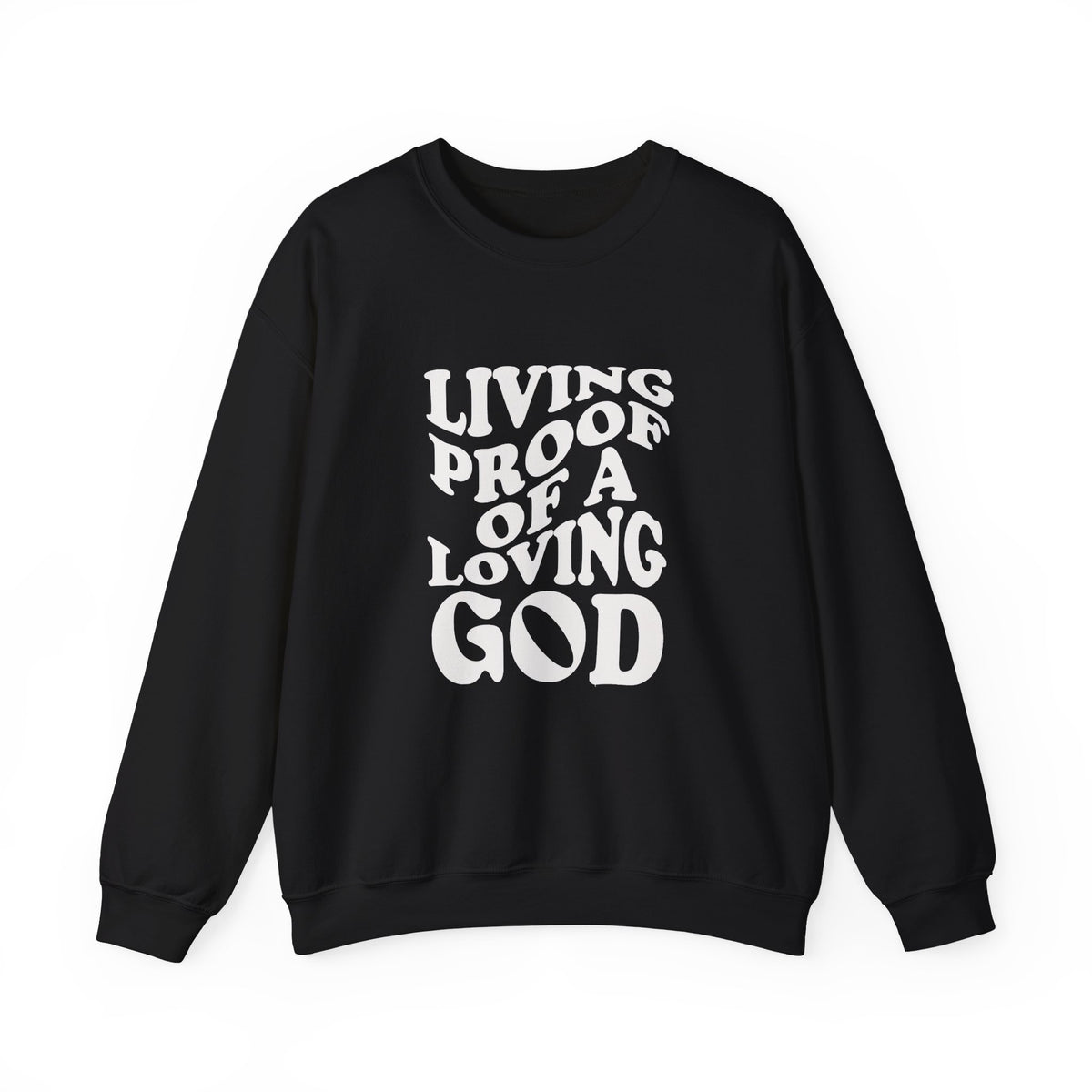 Living Proof Of A Loving God - Sweatshirt