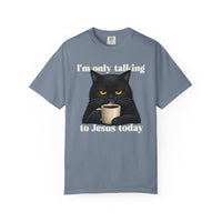 Load image into Gallery viewer, I'm Only Talking To Jesus Today - Christian Cat Lover Comfort Colors Tee