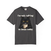 Load image into Gallery viewer, I'm Only Talking To Jesus Today - Christian Cat Lover Comfort Colors Tee