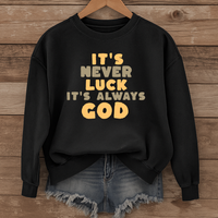 Load image into Gallery viewer, It's Never Luck It's Always God, Christian Sweatshirt, Jesus Faith Shirt, Bible Verse Gift