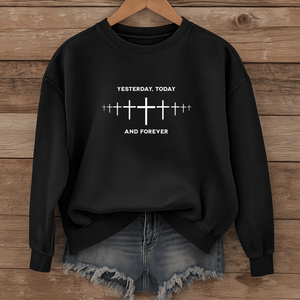 Yesterday Today and Forever, Christian Sweatshirt , Faith Cross Shirt, Bible Verse Shirt
