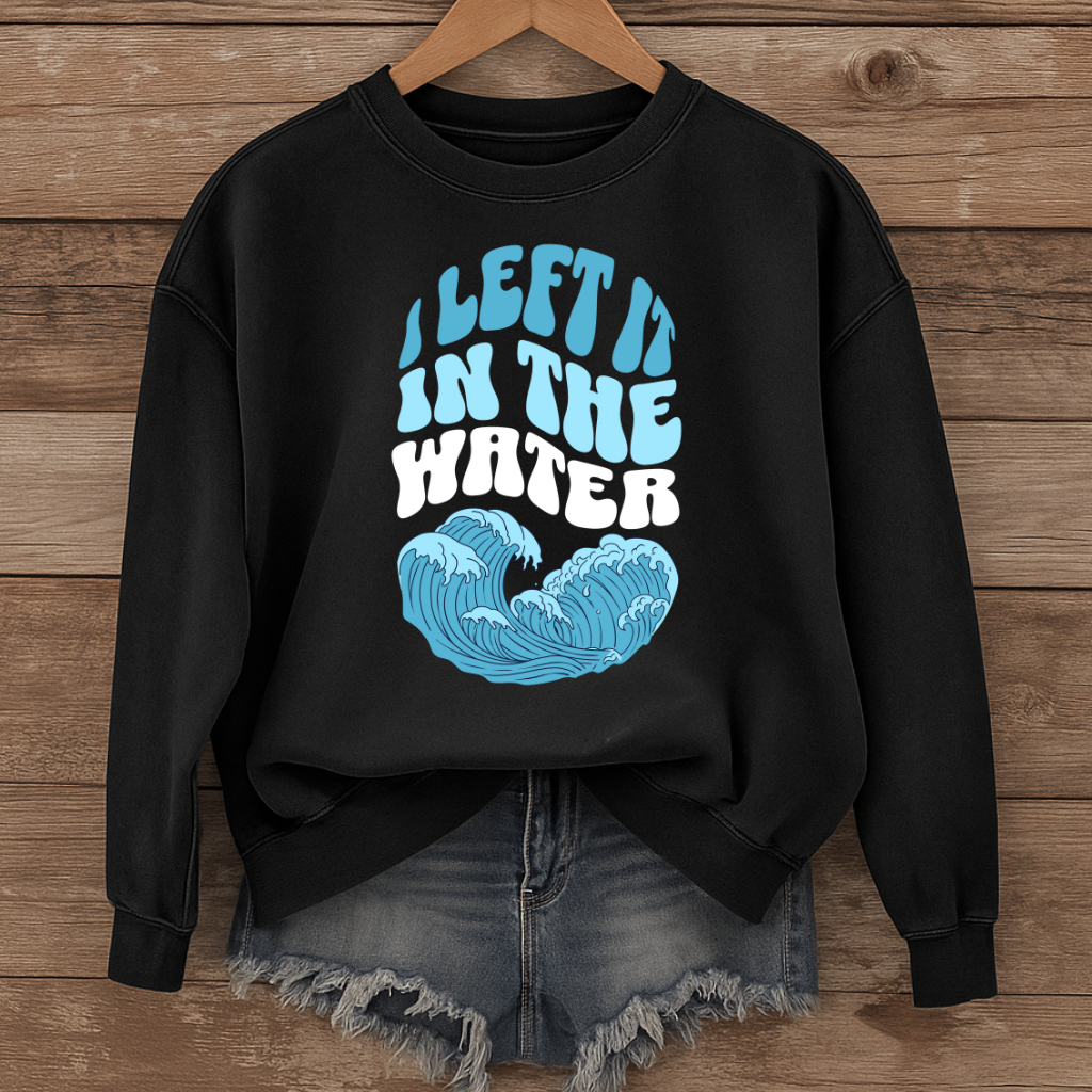 I left it in the Water - Baptism Commemorative Sweatshirt