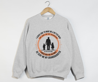 Load image into Gallery viewer, I Asked God To Make Me A Better Man, I Asked For An Angel - Grandfather Sweatshirt
