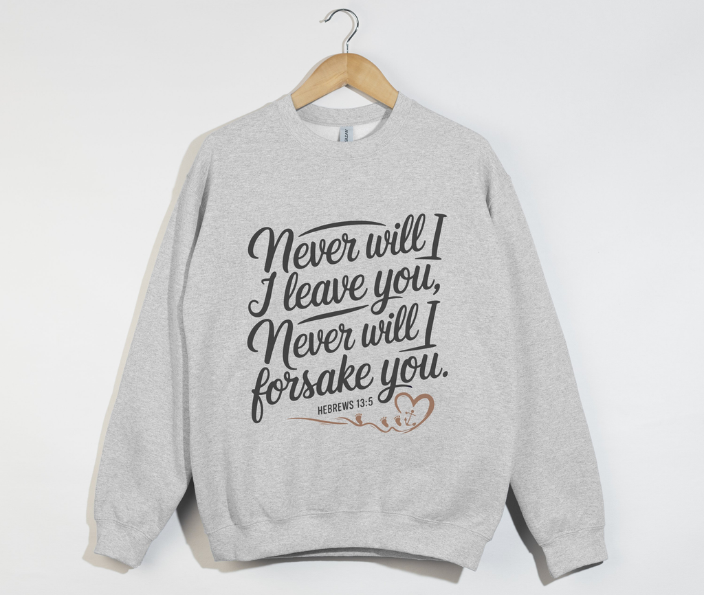 Never Will I Leave You Nor Forsake You - Sweatshirt