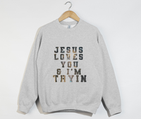 Load image into Gallery viewer, Jesus Loves You And I&#39;m Tryin - Christian Sweatshirt
