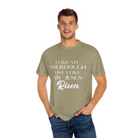 Load image into Gallery viewer, I like my Sourdough like I like my Jesus: Risen - Premium Comfort Color Tee
