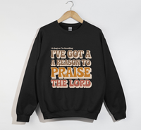 Load image into Gallery viewer, I&#39;ve Got A Reason To Praise The Lord - Sweatshirt
