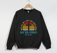 Load image into Gallery viewer, And All My Life You Have Been So So Good - Christian Sweatshirt
