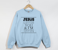 Load image into Gallery viewer, Jesus Loves You And I&#39;m Tryin - Christian Sweatshirt
