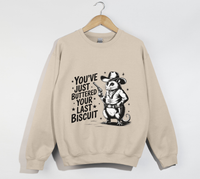 Load image into Gallery viewer, You&#39;ve Just Buttered Your Last Biscuit - Sweatshirt

