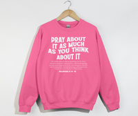 Load image into Gallery viewer, Pray About It As Much As You Think About It - Christian Sweatshirt

