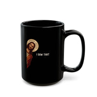 Load image into Gallery viewer, Jesus &#39;I saw that&#39; Black Ceramic Mug
