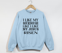 Load image into Gallery viewer, I Like My Sourdough Like I Like My Jesus Risen - Sweatshirt
