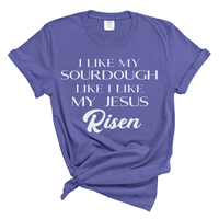 Load image into Gallery viewer, I like my Sourdough like I like my Jesus: Risen - Premium Comfort Color Tee
