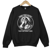 Load image into Gallery viewer, OMG You Guys That's Not What I Said - Funny Jesus Meme Shirt