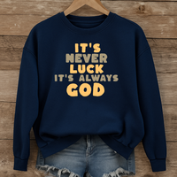 Load image into Gallery viewer, It's Never Luck It's Always God, Christian Sweatshirt, Jesus Faith Shirt, Bible Verse Gift