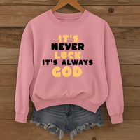 Load image into Gallery viewer, It's Never Luck It's Always God, Christian Sweatshirt, Jesus Faith Shirt, Bible Verse Gift