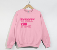 Load image into Gallery viewer, Blessed To Call You Mine - Sweatshirt
