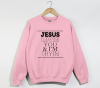 Load image into Gallery viewer, Jesus Loves You And I&#39;m Tryin - Christian Sweatshirt
