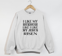 Load image into Gallery viewer, I Like My Sourdough Like I Like My Jesus Risen - Sweatshirt
