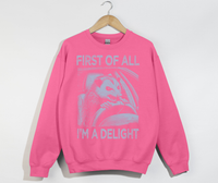 Load image into Gallery viewer, First Of All, I&#39;m A Delight - Sweatshirt
