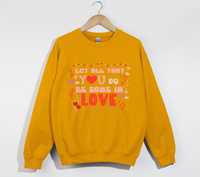 Load image into Gallery viewer, Let All That You Do Be Done In Love - Sweatshirt
