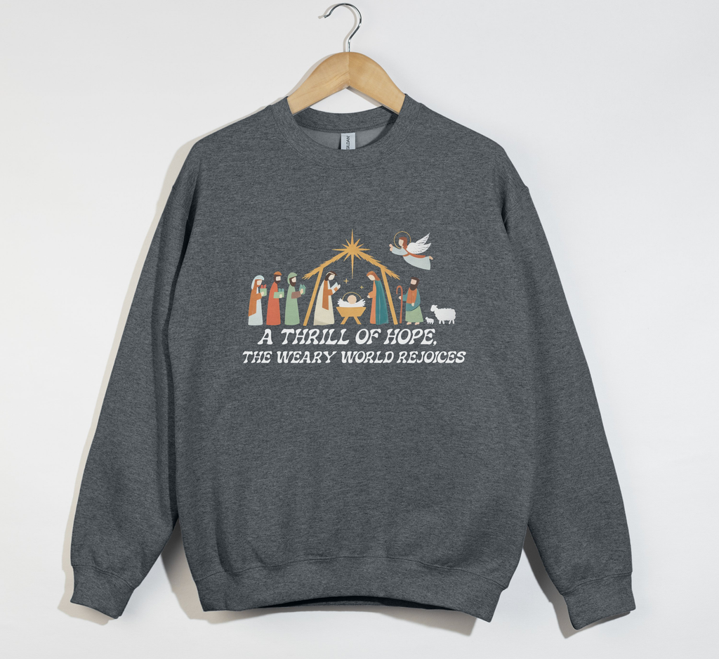 A Thrill Of Hope, The Weary World Rejoices - Christmas Sweatshirt