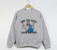 Load image into Gallery viewer, OMG You Guys! I Never Said That - Funny Jesus Sweatshirt
