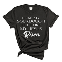 Load image into Gallery viewer, I like my Sourdough like I like my Jesus: Risen - Premium Comfort Color Tee
