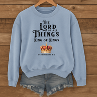 Load image into Gallery viewer, The Lord of All Things, King of Kings, 1 Corinthians 8:6, Inspirational Shirt, Christian Sweatshirt, Faith Gift