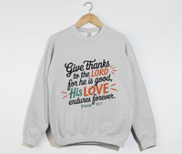 Load image into Gallery viewer, Give Thanks To The Lord For He Is Good - Sweatshirt
