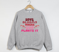 Load image into Gallery viewer, Love Blooms Where God Plants It - Sweatshirt
