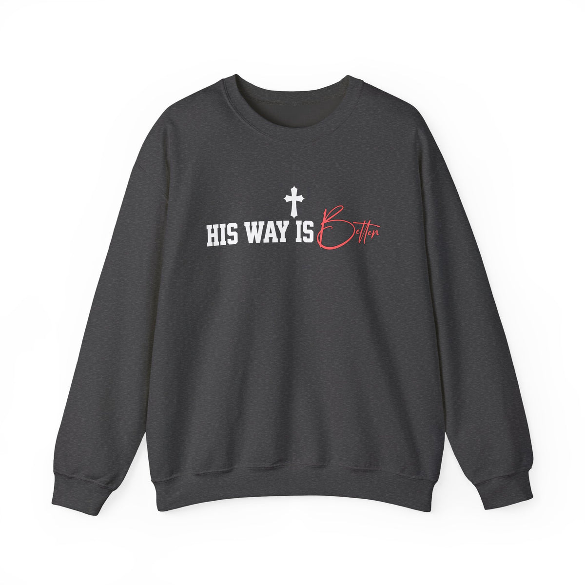 His Way Is Better Christian Sweatshirt, Faith Shirt Unisex, Jesus Cross Gift