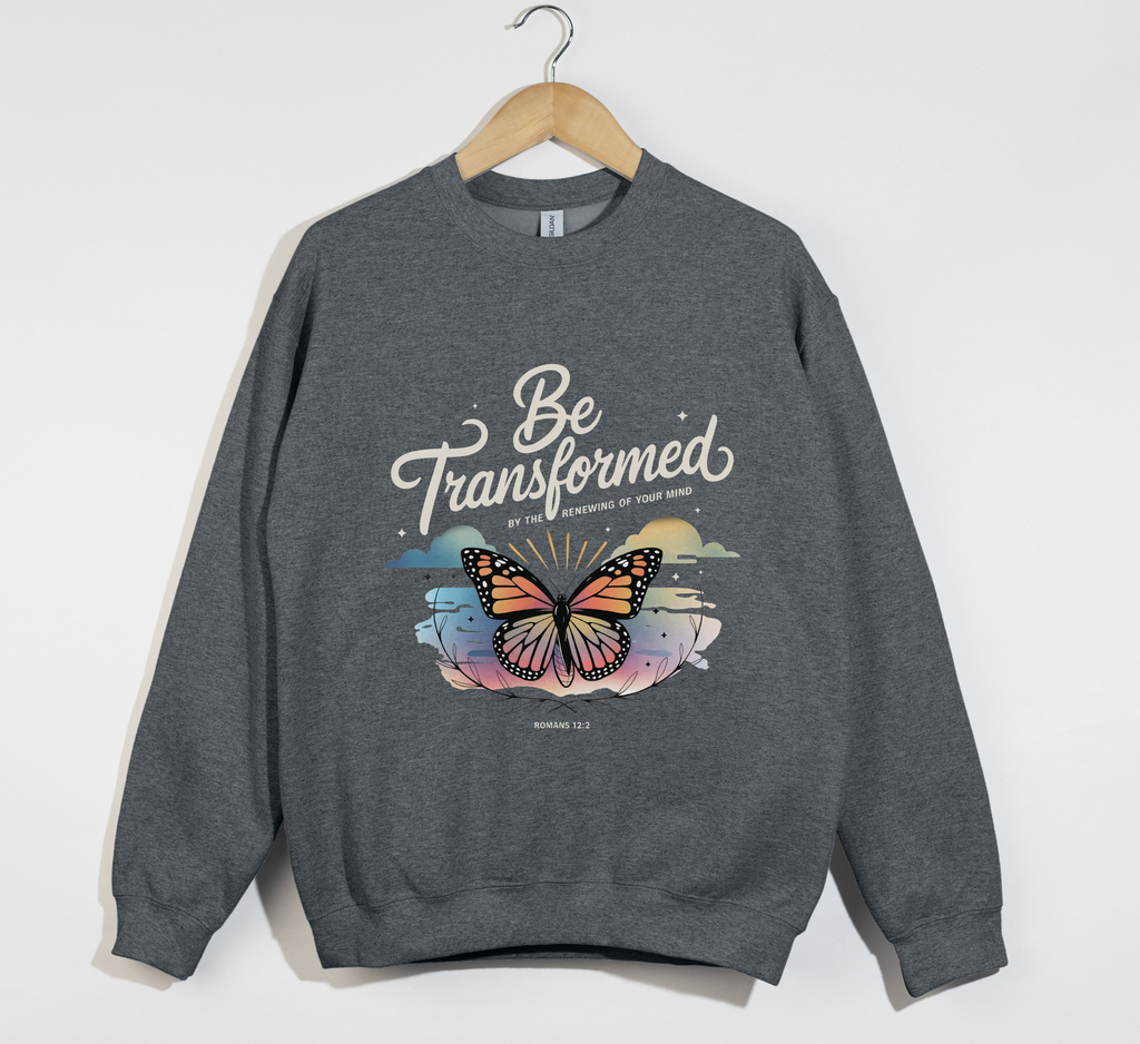 Be Transformed By The Renewing Of Your Mind - Christian Sweatshirt