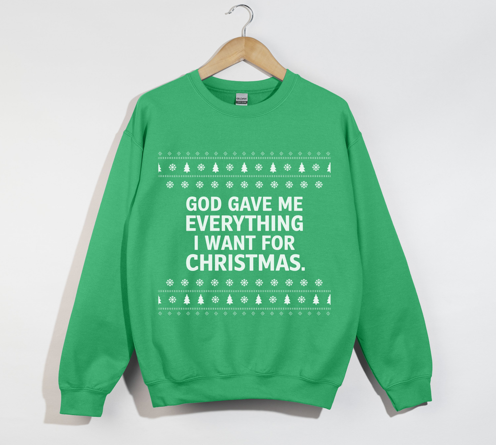 God Gave Me Everything I Want For Christmas - Sweatshirt