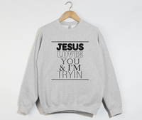 Load image into Gallery viewer, Jesus Loves You And I&#39;m Tryin - Christian Sweatshirt
