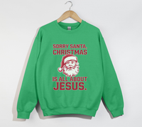Load image into Gallery viewer, Sorry Santa, Christmas Is All About Jesus - Holiday Sweatshirt
